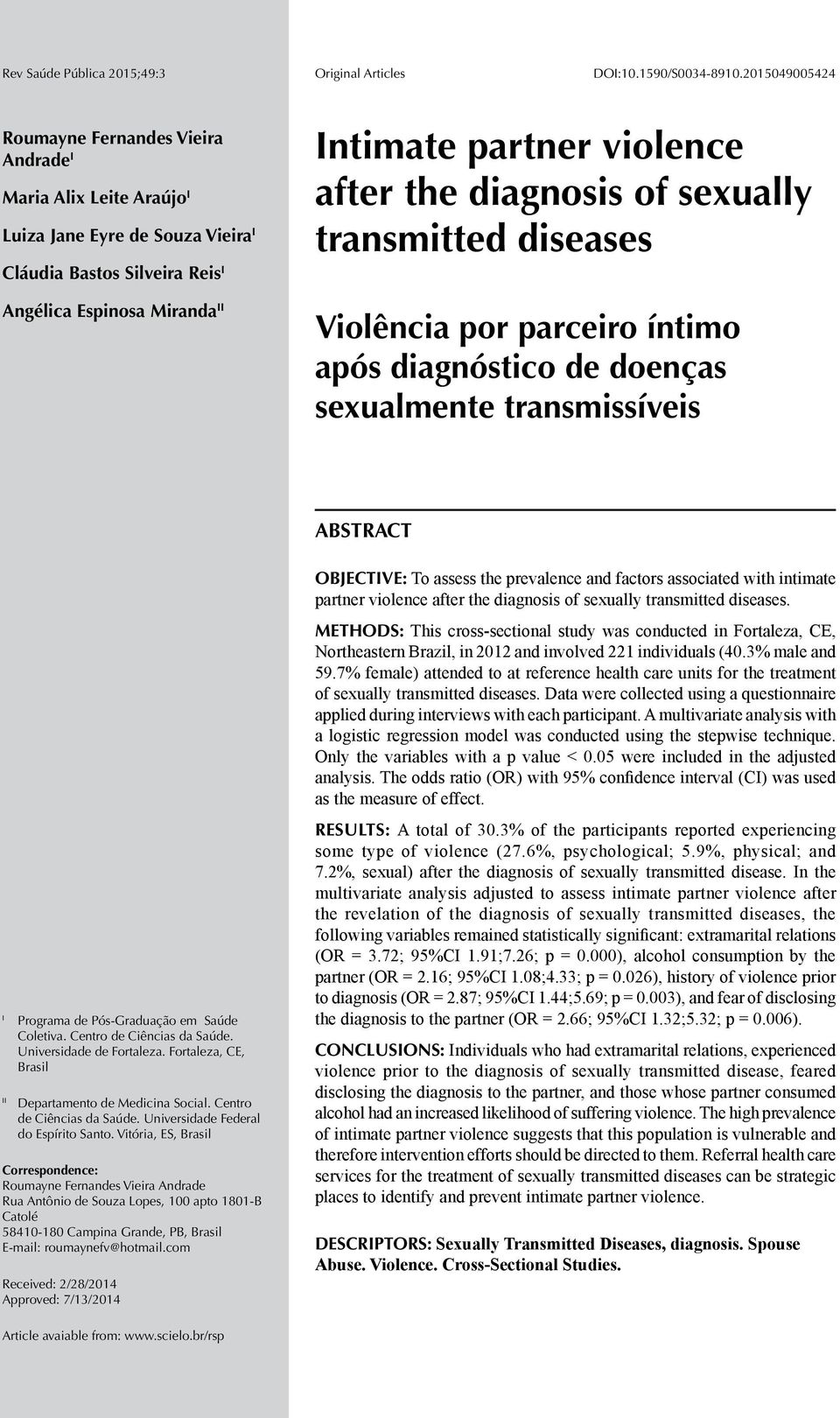 after the diagnosis of sexually transmitted diseases Violência por parceiro íntimo após diagnóstico de doenças sexualmente transmissíveis ABSTRACT I Programa de Pós-Graduação em Saúde Coletiva.