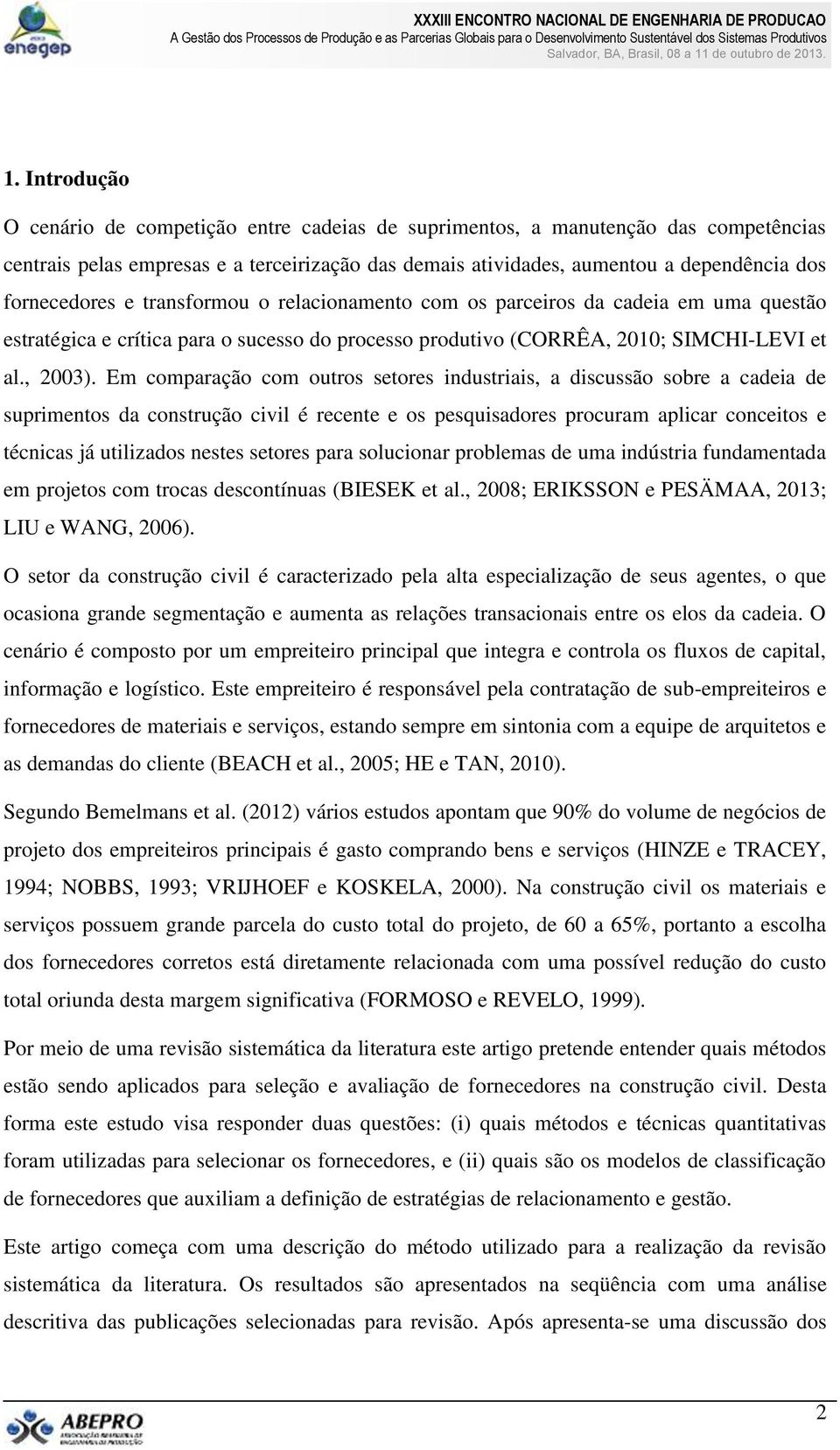 Em comparação com outros setores industriais, a discussão sobre a cadeia de suprimentos da construção civil é recente e os pesquisadores procuram aplicar conceitos e técnicas já utilizados nestes