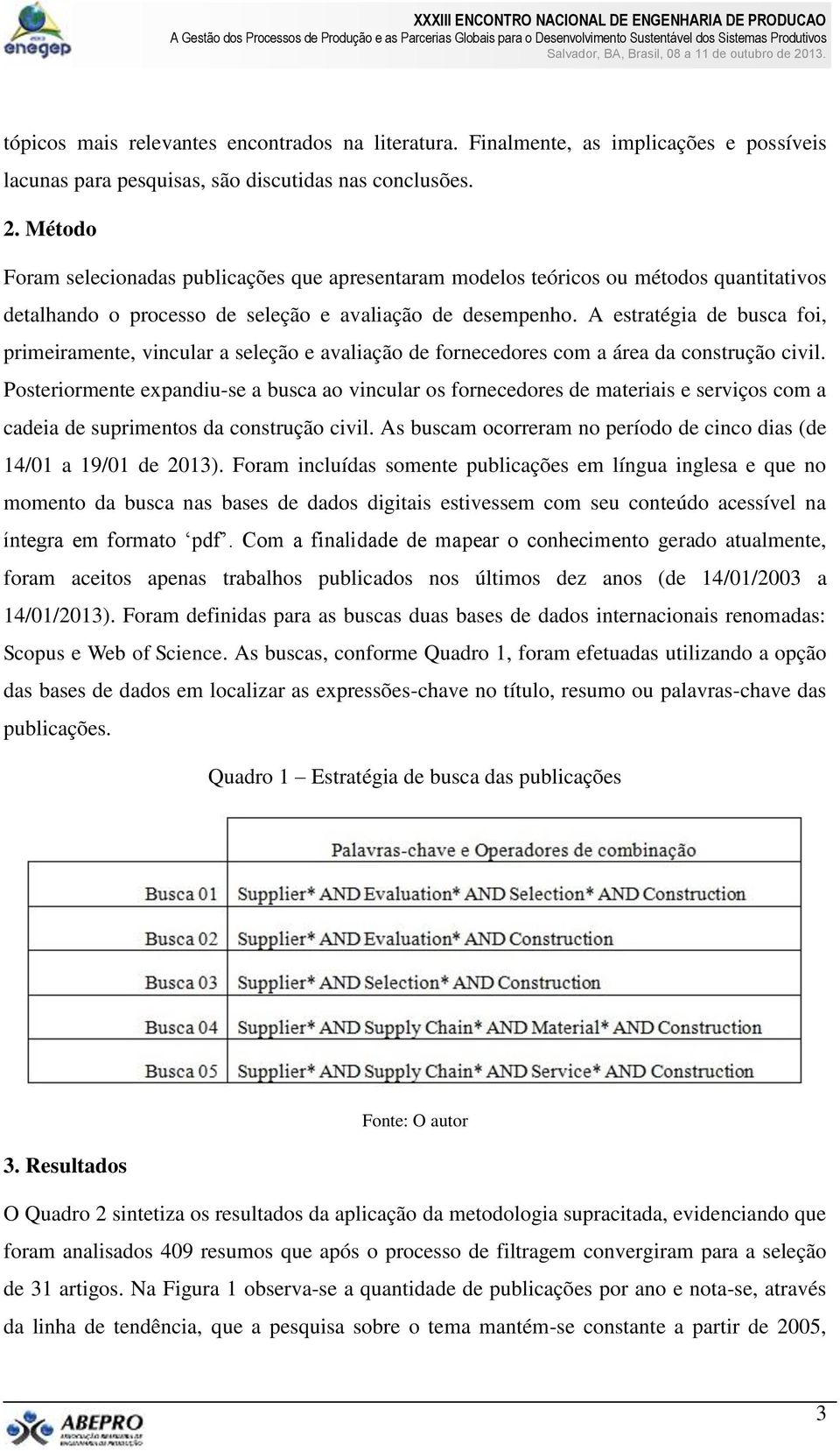 A estratégia de busca foi, primeiramente, vincular a seleção e avaliação de fornecedores com a área da construção civil.