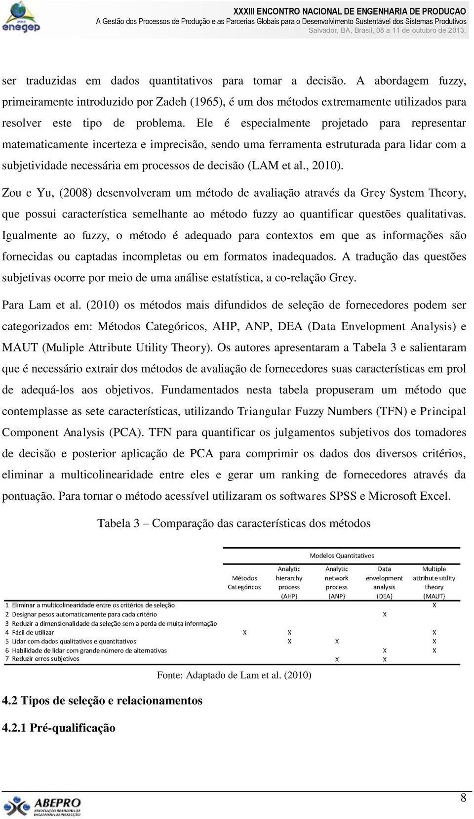 , 2010). Zou e Yu, (2008) desenvolveram um método de avaliação através da Grey System Theory, que possui característica semelhante ao método fuzzy ao quantificar questões qualitativas.