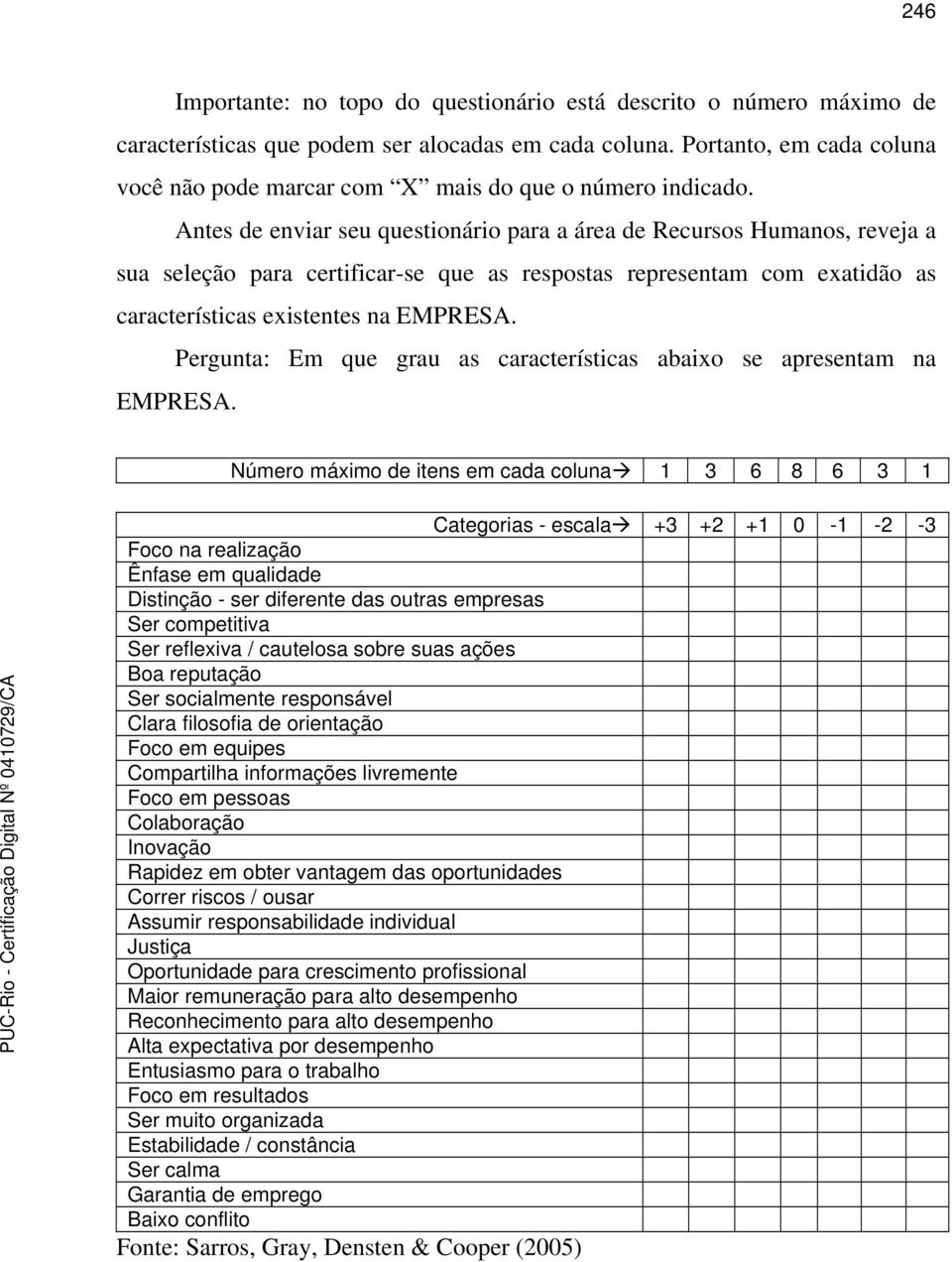 Antes de enviar seu questionário para a área de Recursos Humanos, reveja a sua seleção para certificarse que as respostas representam com exatidão as características existentes na EMPRESA.