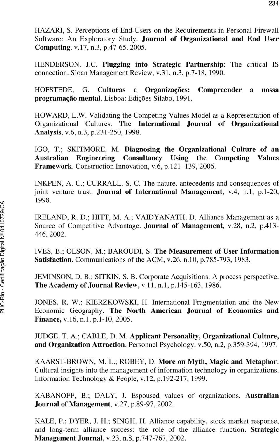 Lisboa: Edições Silabo, 1991. HOWARD, L.W. Validating the Competing Values Model as a Representation of Organizational Cultures. The International Journal of Organizational Analysis, v.6, n.3, p.