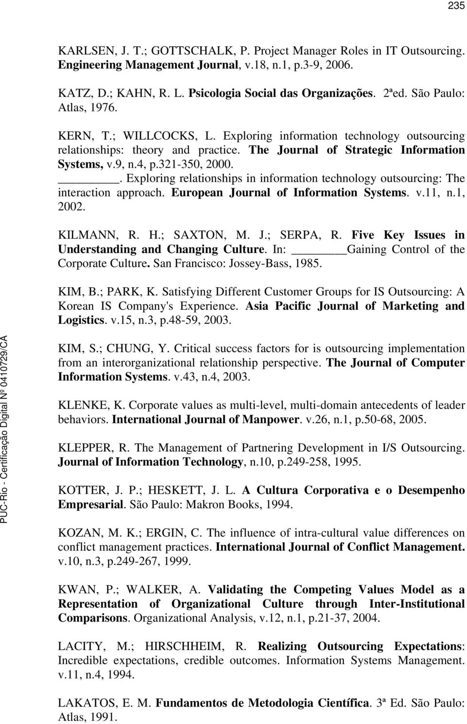 . Exploring relationships in information technology outsourcing: The interaction approach. European Journal of Information Systems. v.11, n.1, 2002. KILMANN, R. H.; SAXTON, M. J.; SERPA, R.