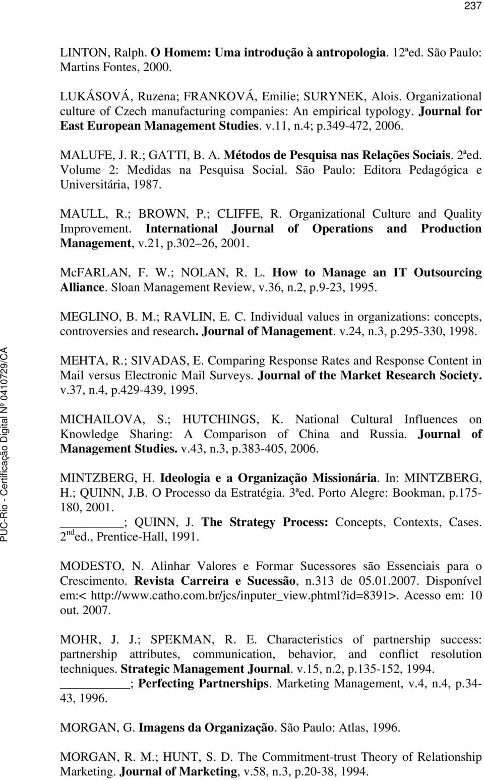 2ªed. Volume 2: Medidas na Pesquisa Social. São Paulo: Editora Pedagógica e Universitária, 1987. MAULL, R.; BROWN, P.; CLIFFE, R. Organizational Culture and Quality Improvement.