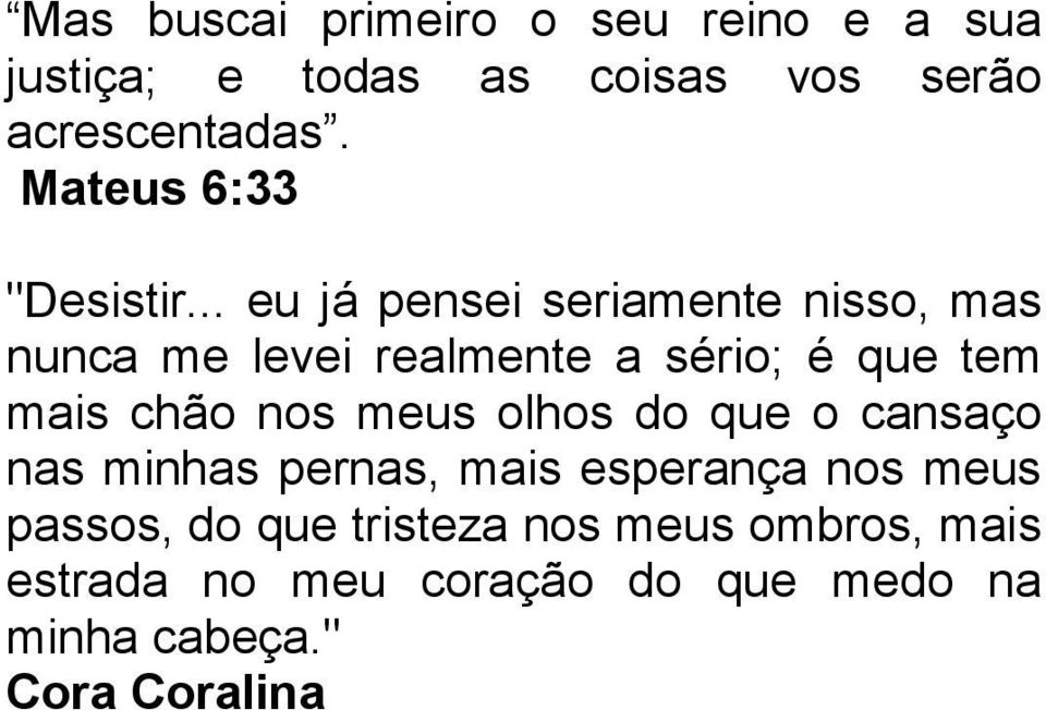 .. eu já pensei seriamente nisso, mas nunca me levei realmente a sério; é que tem mais chão nos