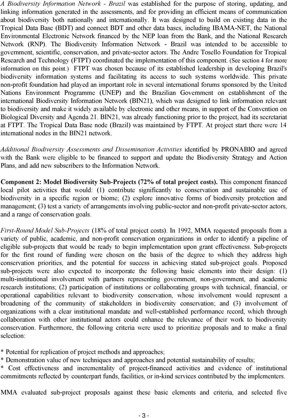 It was designed to build on existing data in the Tropical Data Base (BDT) and connect BDT and other data bases, including IBAMA-NET, the National Environmental Electronic Network financed by the NEP