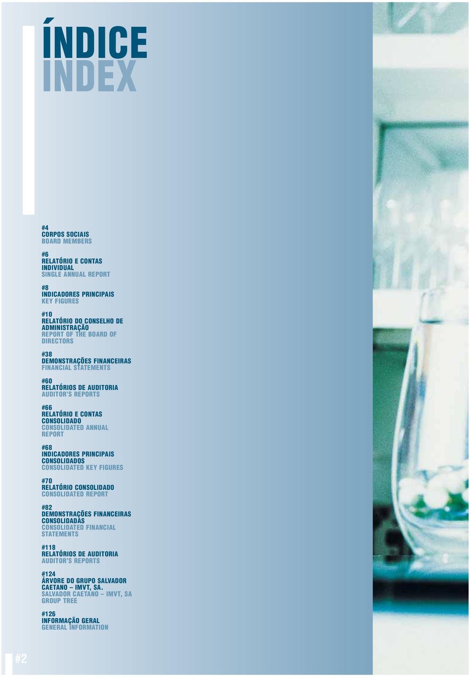 ANNUAL REPORT #68 INDICADORES PRINCIPAIS CONSOLIDADOS CONSOLIDATED KEY FIGURES #70 RELATÓRIO CONSOLIDADO CONSOLIDATED REPORT #82 DEMONSTRAÇÕES FINANCEIRAS CONSOLIDADAS CONSOLIDATED