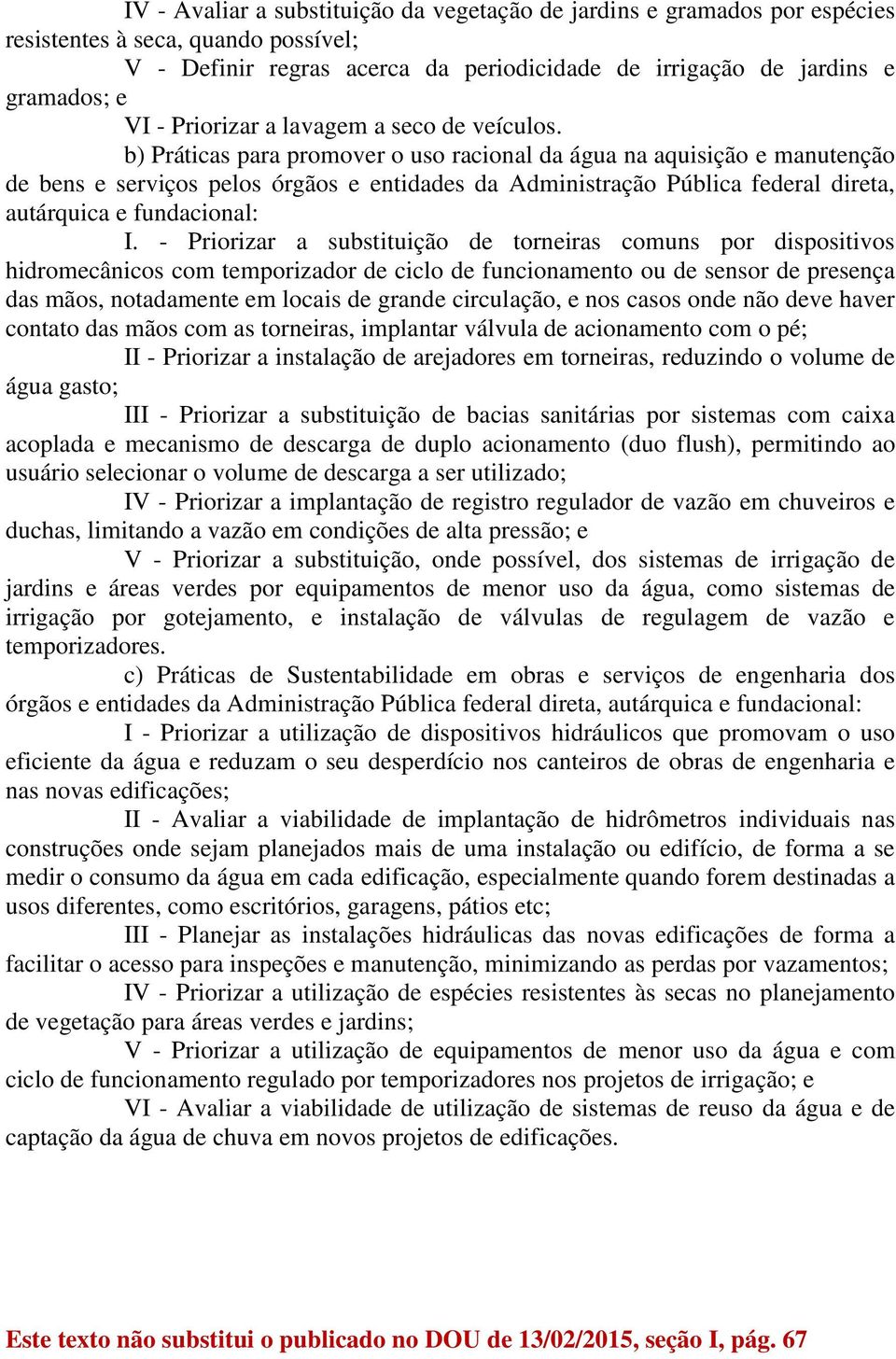 b) Práticas para promover o uso racional da água na aquisição e manutenção de bens e serviços pelos órgãos e entidades da Administração Pública federal direta, autárquica e I.