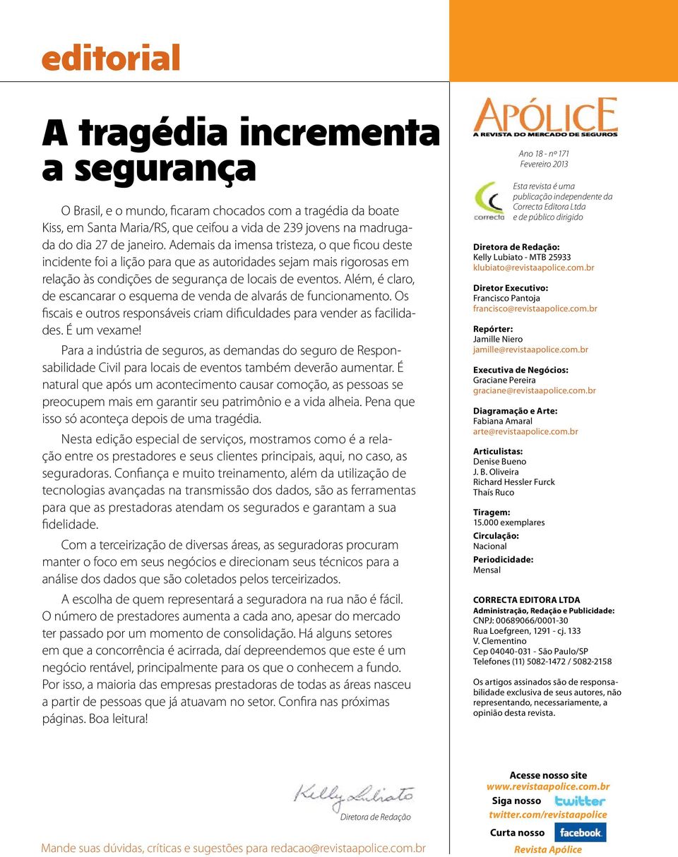 Além, é claro, de escancarar o esquema de venda de alvarás de funcionamento. Os fiscais e outros responsáveis criam dificuldades para vender as facilidades. É um vexame!