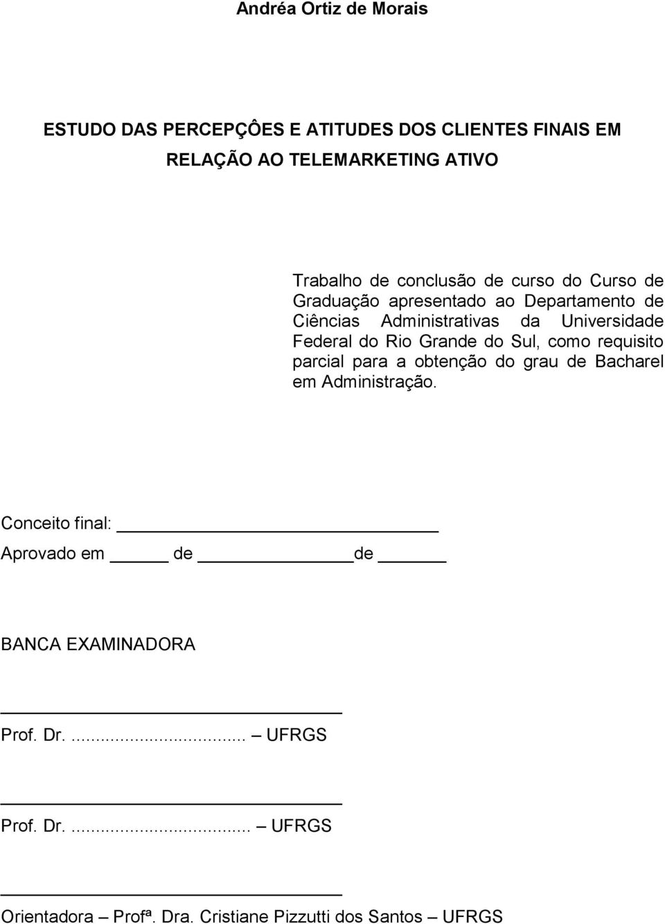 do Rio Grande do Sul, como requisito parcial para a obtenção do grau de Bacharel em Administração.