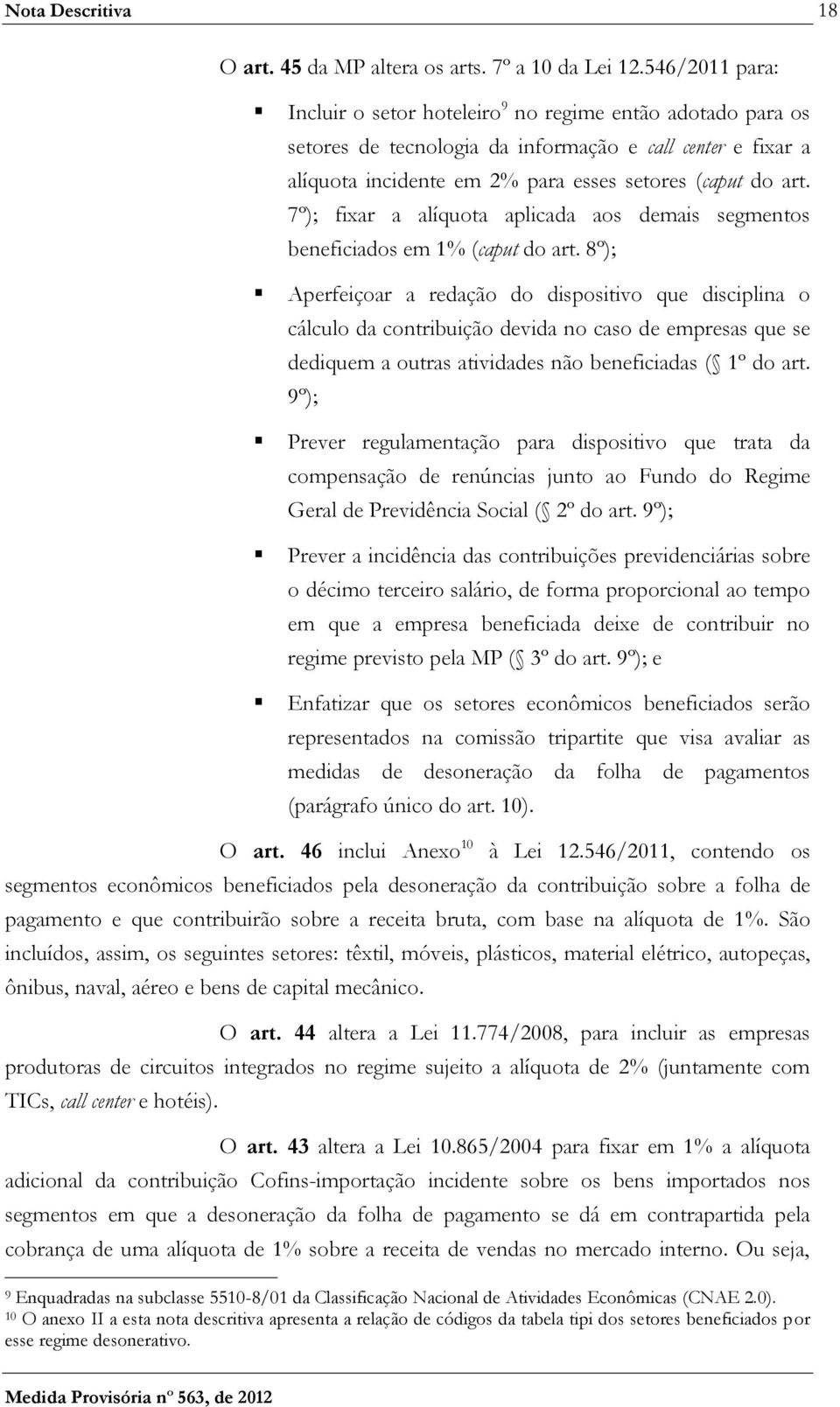 7º); fixar a alíquota aplicada aos demais segmentos beneficiados em 1% (caput do art.