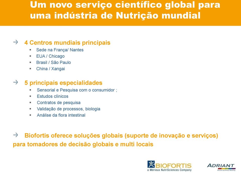 especialidades Sensorial e Pesquisa com o consumidor ; Estudos clínicos Contratos de pesquisa Validação de processos, biologia