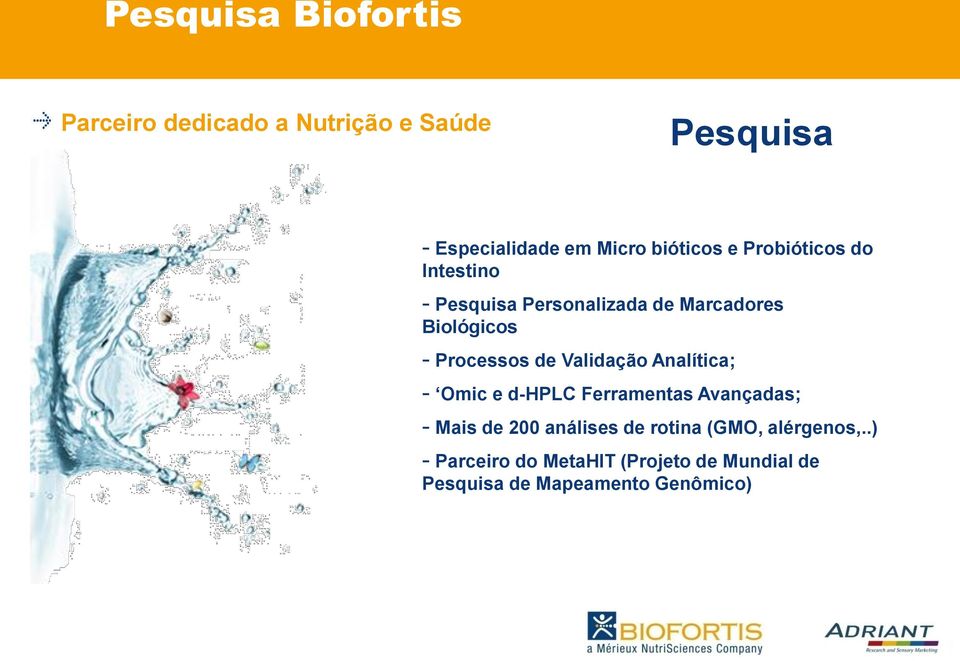 Processos de Validação Analítica; - Omic e d-hplc Ferramentas Avançadas; - Mais de 200 análises