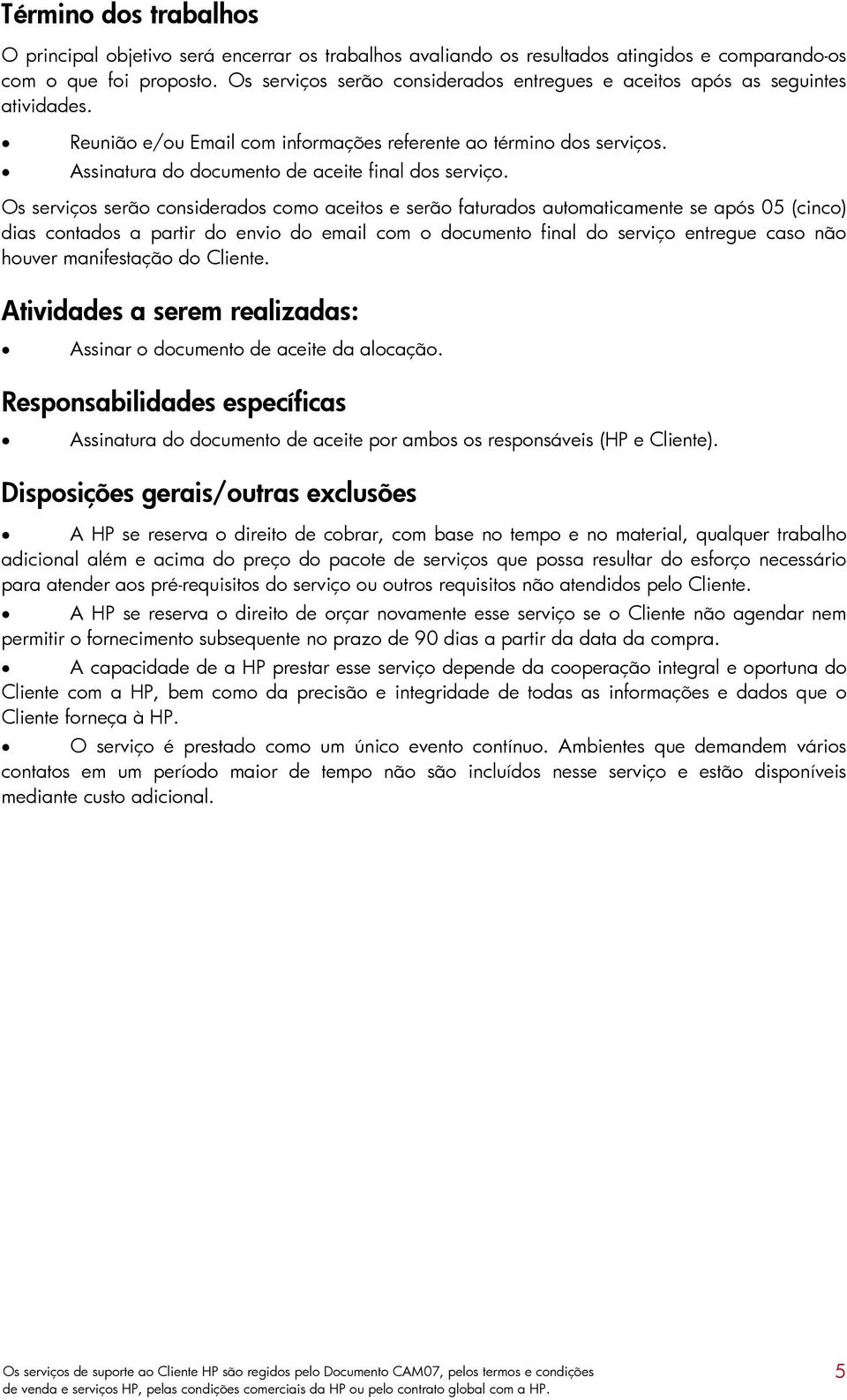 Assinatura do documento de aceite final dos serviço.