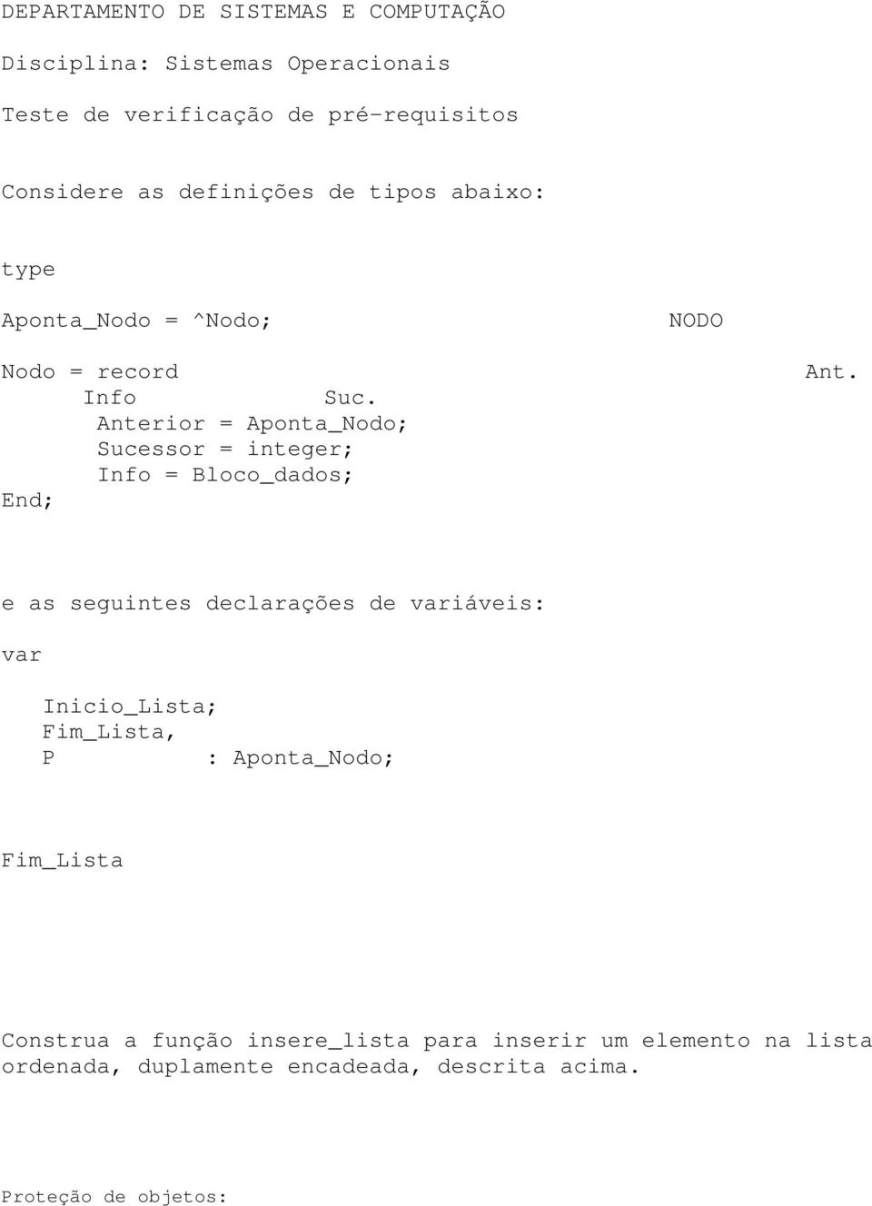 Anterior = Aponta_Nodo; Sucessor = integer; Info = Bloco_dados; End; Ant.