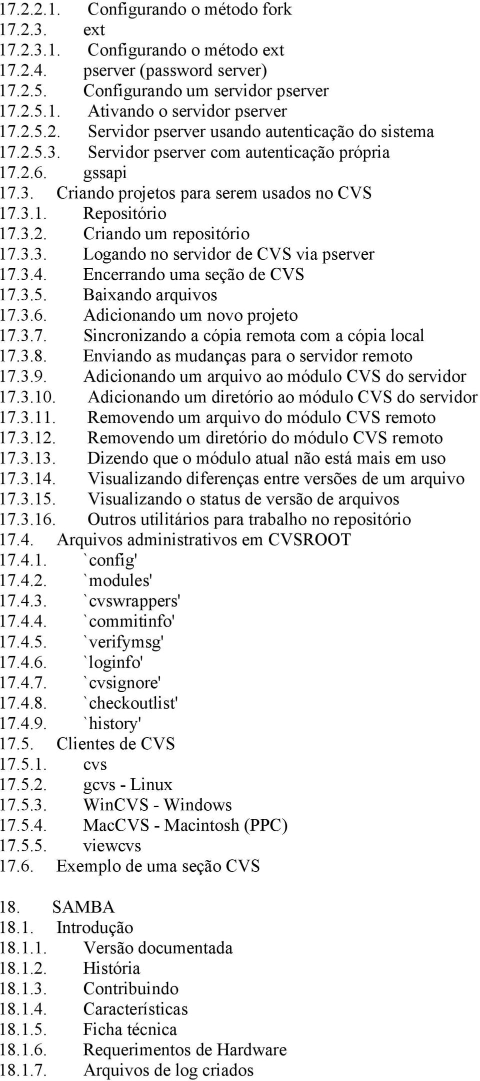 3.3. Logando no servidor de CVS via pserver 17.3.4. Encerrando uma seção de CVS 17.3.5. Baixando arquivos 17.3.6. Adicionando um novo projeto 17.3.7. Sincronizando a cópia remota com a cópia local 17.