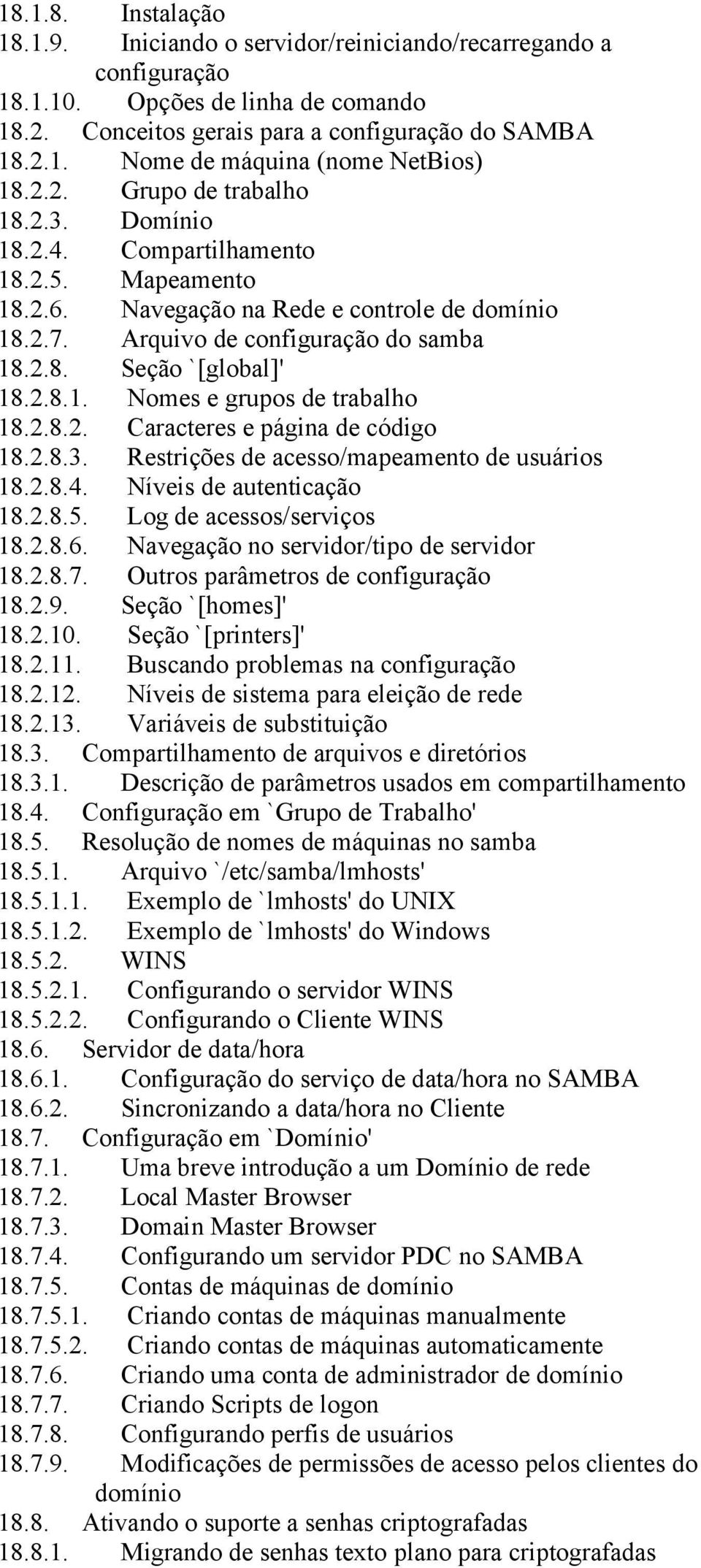 2.8.1. Nomes e grupos de trabalho 18.2.8.2. Caracteres e página de código 18.2.8.3. Restrições de acesso/mapeamento de usuários 18.2.8.4. Níveis de autenticação 18.2.8.5. Log de acessos/serviços 18.2.8.6.