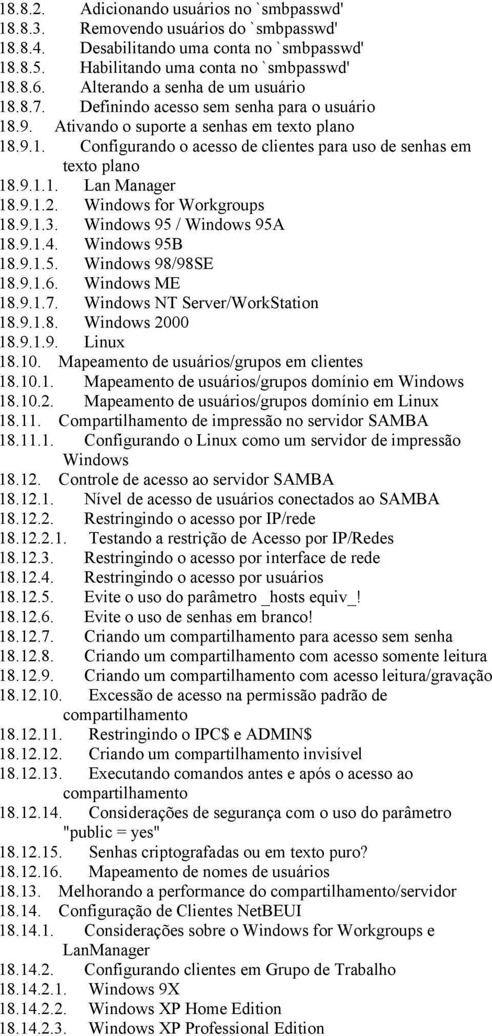 9.1.1. Lan Manager 18.9.1.2. Windows for Workgroups 18.9.1.3. Windows 95 / Windows 95A 18.9.1.4. Windows 95B 18.9.1.5. Windows 98/98SE 18.9.1.6. Windows ME 18.9.1.7. Windows NT Server/WorkStation 18.