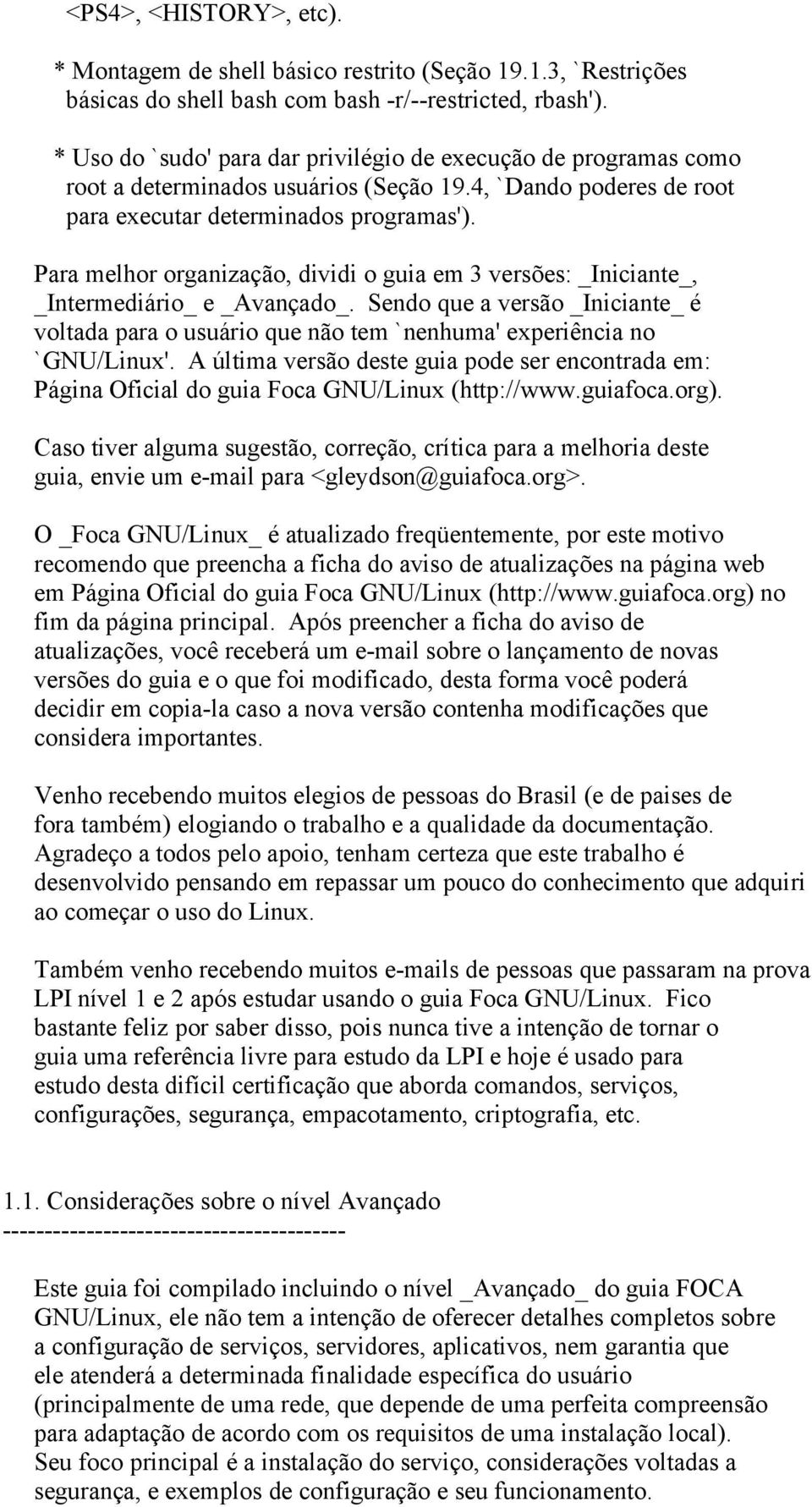 Para melhor organização, dividi o guia em 3 versões: _Iniciante_, _Intermediário_ e _Avançado_.