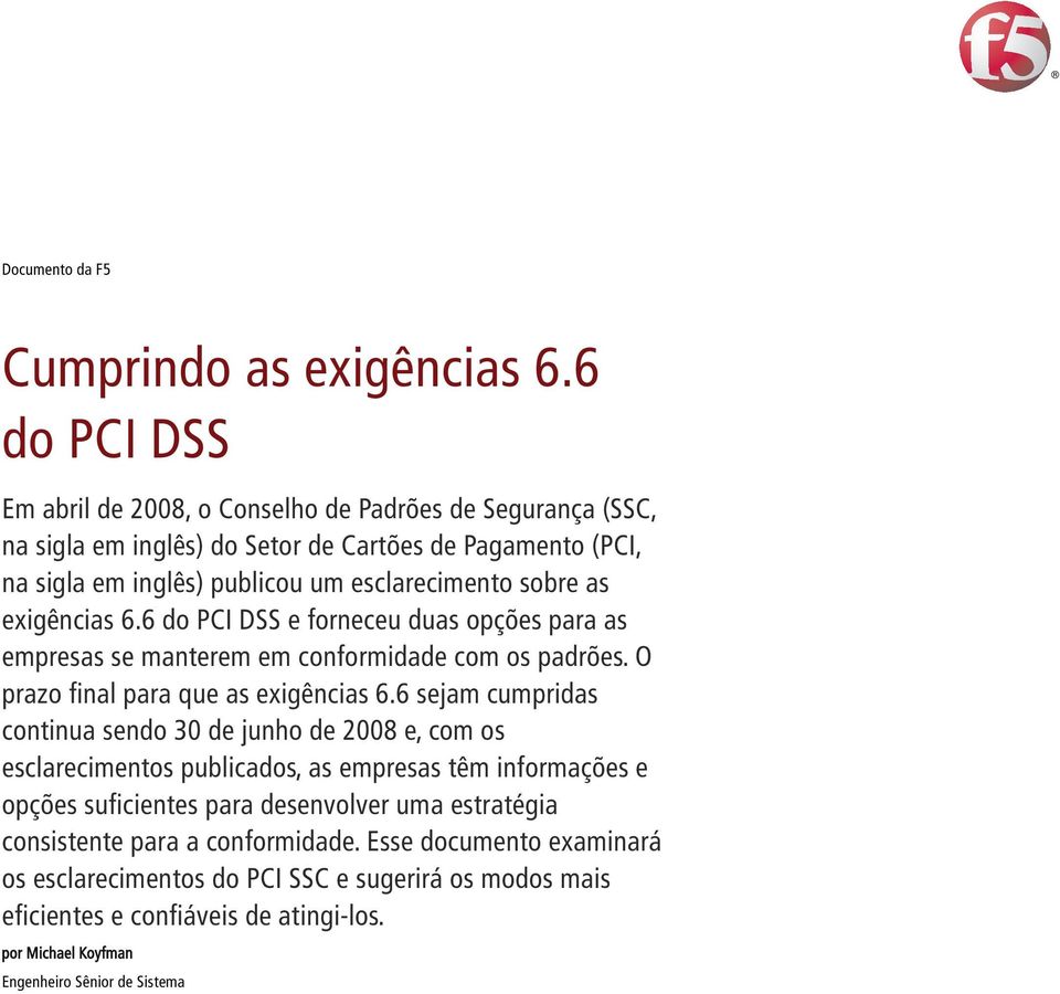 as exigências 6.6 do PCI DSS e forneceu duas opções para as empresas se manterem em conformidade com os padrões. O prazo final para que as exigências 6.