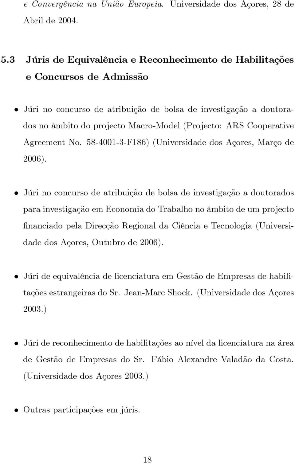 Cooperative Agreement No. 58-4001-3-F186) (Universidade dos Açores, Março de 2006).