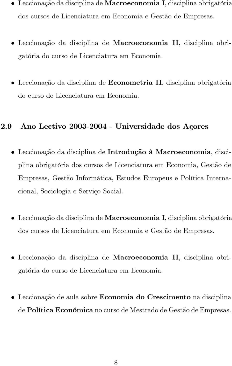 Leccionação da disciplina de Econometria II, disciplina obrigatória do curso de Licenciatura em Economia. 2.