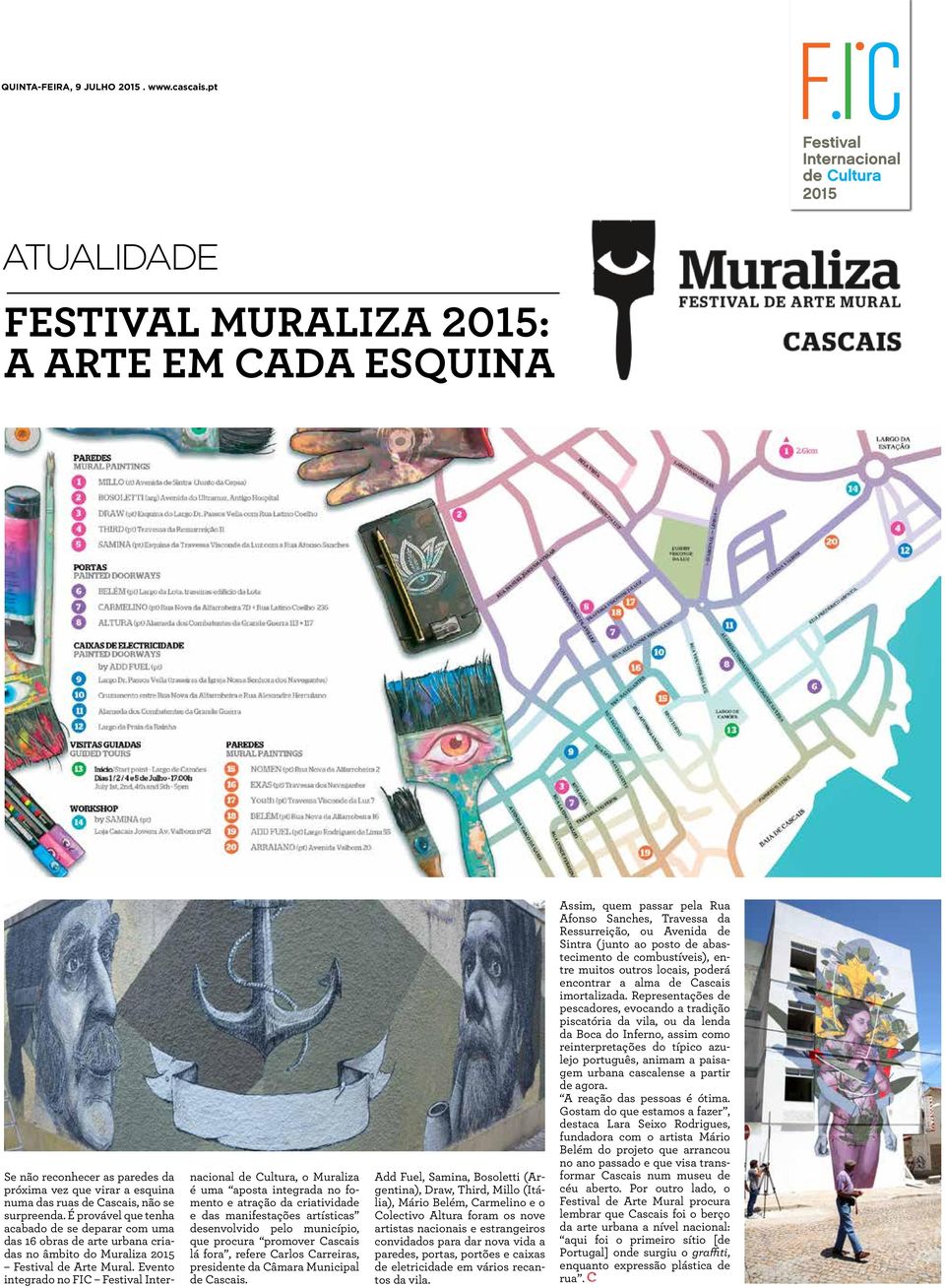 Evento integrado no FIC Festival Internacional de Cultura, o Muraliza é uma aposta integrada no fomento e atração da criatividade e das manifestações artísticas desenvolvido pelo município, que