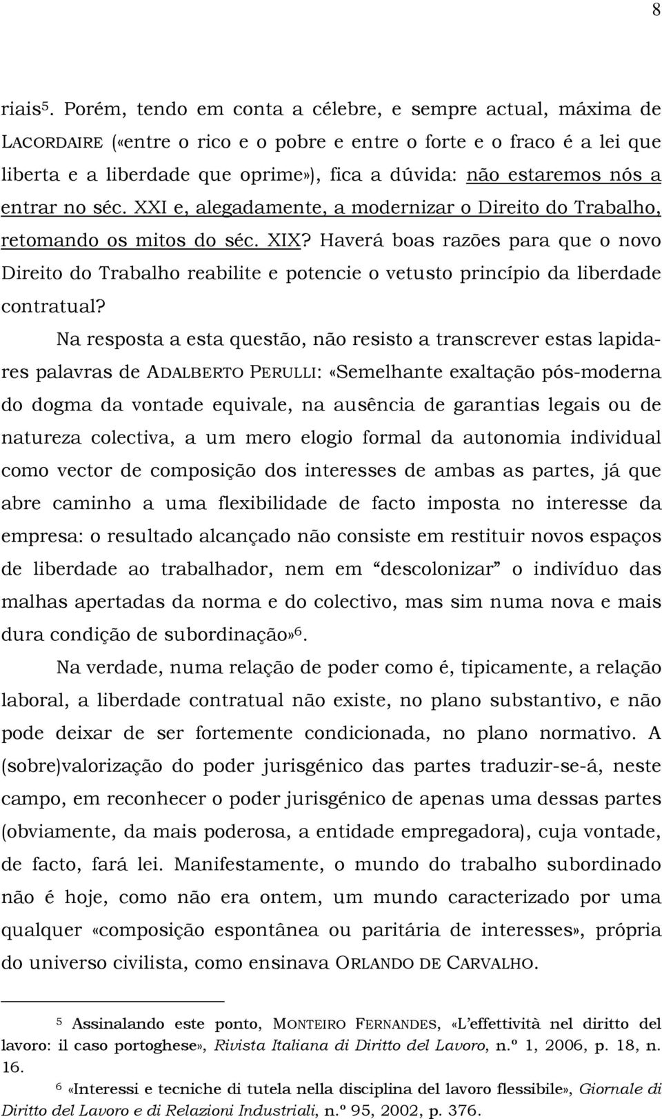 nós a entrar no séc. XXI e, alegadamente, a modernizar o Direito do Trabalho, retomando os mitos do séc. XIX?