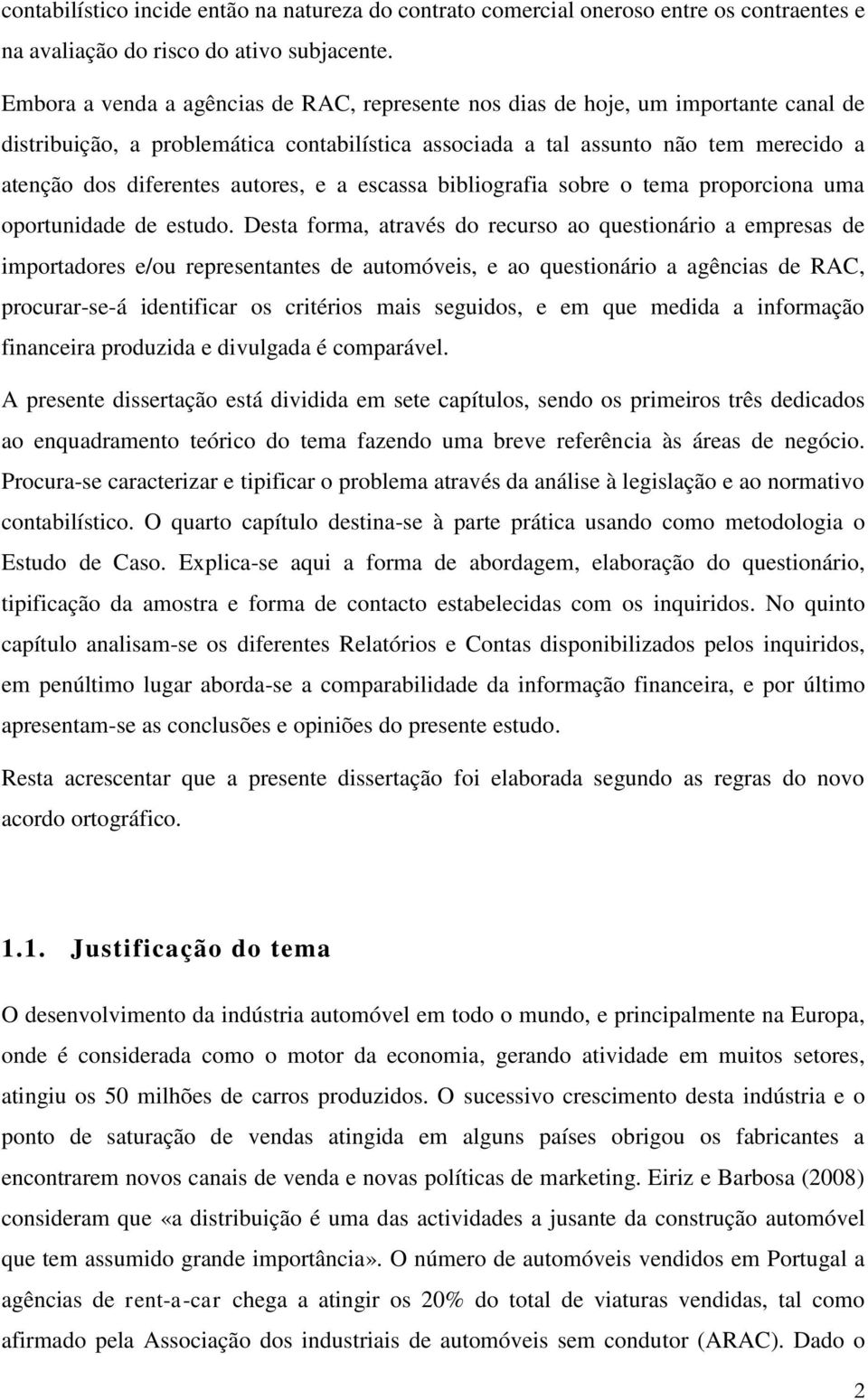 autores, e a escassa bibliografia sobre o tema proporciona uma oportunidade de estudo.