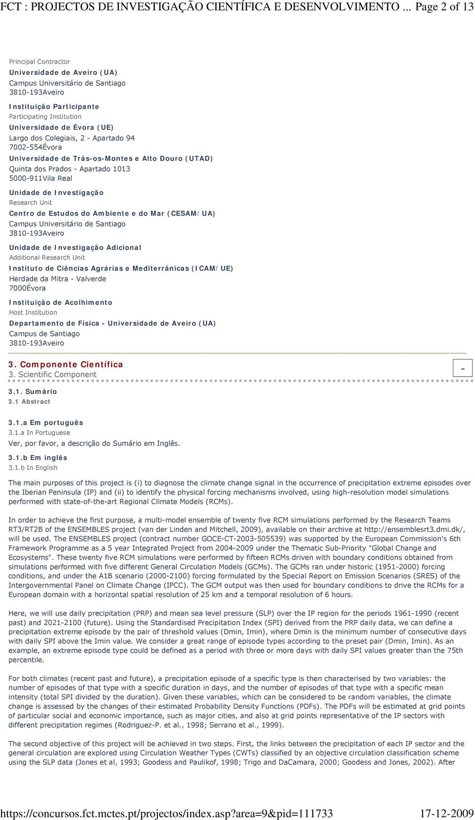 dos Colegiais, 2 - Apartado 94 7002-554Évora Universidade de Trás-os-Montes e Alto Douro (UTAD) Quinta dos Prados - Apartado 1013 5000-911Vila Real Unidade de Investigação Research Unit Centro de