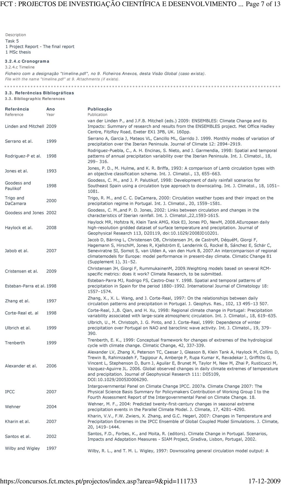 3. Referências Bibliográficas 3.3. Bibliographic References Referência Reference Ano Year Linden and Mitchell 2009 Serrano et al. 1999 Rodriguez-P et al. 1998 Jones et al.