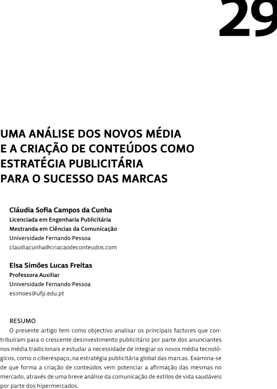 pt RESUMO O presente artigo tem como objectivo analisar os principais factores que contribuíram para o crescente desinvestimento publicitário por parte dos anunciantes nos média tradicionais e