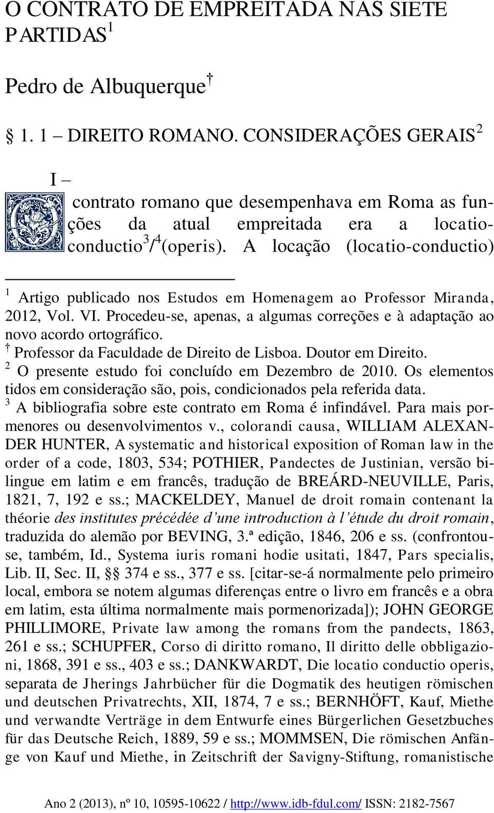 A locação (locatio-conductio) 1 Artigo publicado nos Estudos em Homenagem ao Professor Miranda, 2012, Vol. VI. Procedeu-se, apenas, a algumas correções e à adaptação ao novo acordo ortográfico.