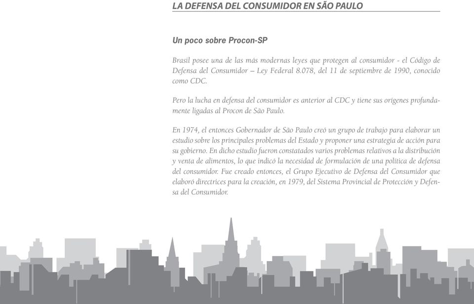 En 1974, el entonces Gobernador de São Paulo creó un grupo de trabajo para elaborar un estudio sobre los principales problemas del Estado y proponer una estrategia de acción para su gobierno.