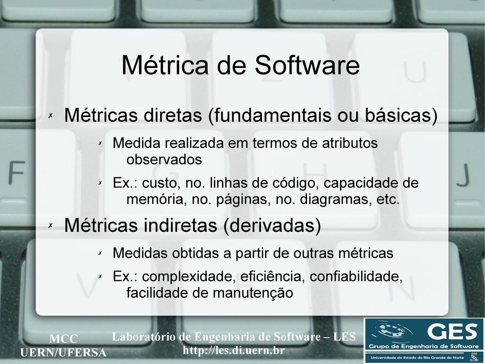 linhas de código, capacidade de memória, no. páginas, no. diagramas, etc.