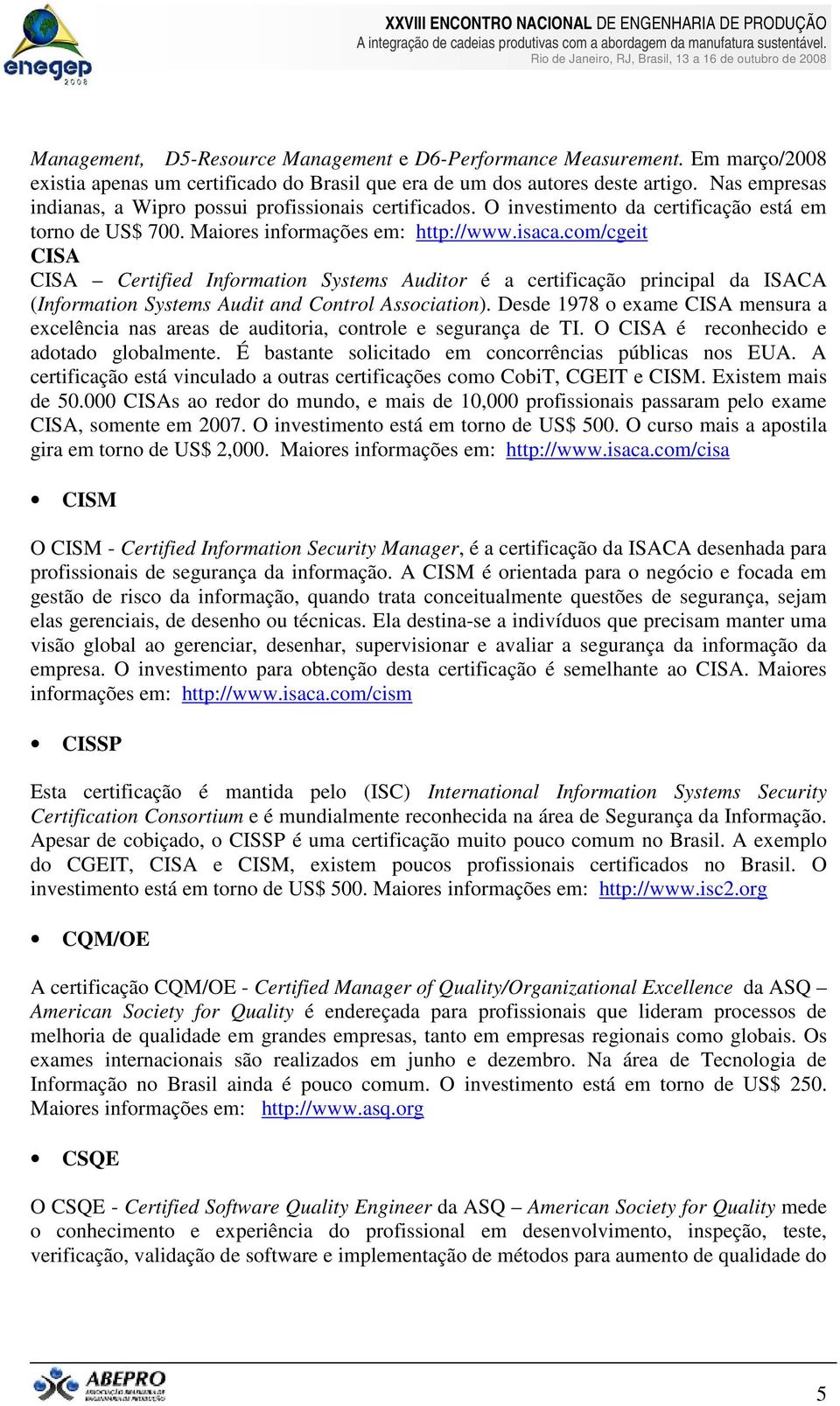 com/cgeit CISA CISA Certified Information Systems Auditor é a certificação principal da ISACA (Information Systems Audit and Control Association).