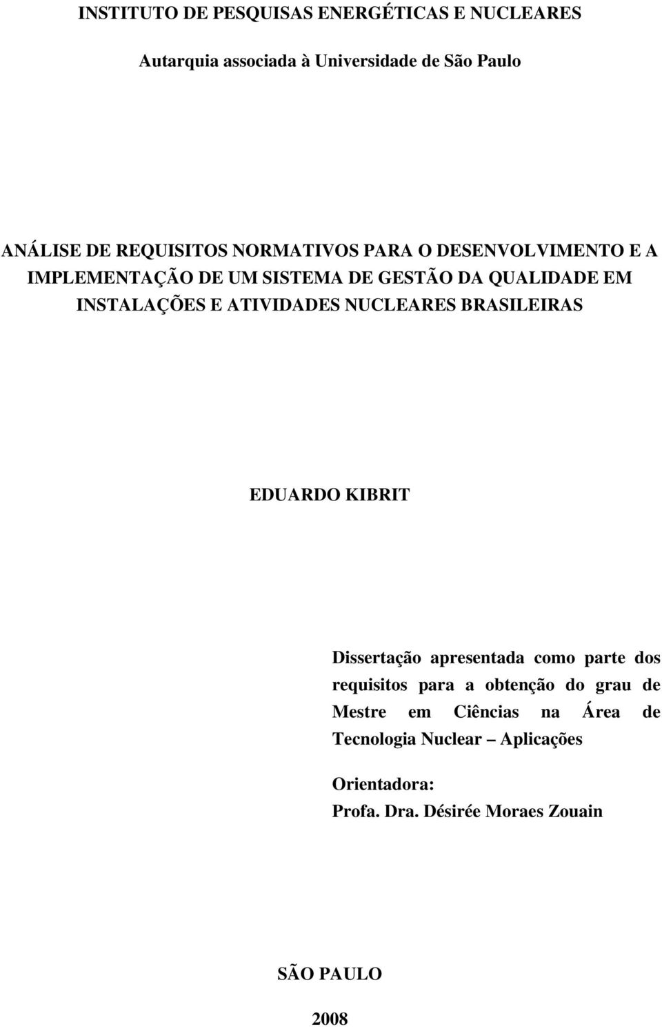 ATIVIDADES NUCLEARES BRASILEIRAS EDUARDO KIBRIT Dissertação apresentada como parte dos requisitos para a obtenção do