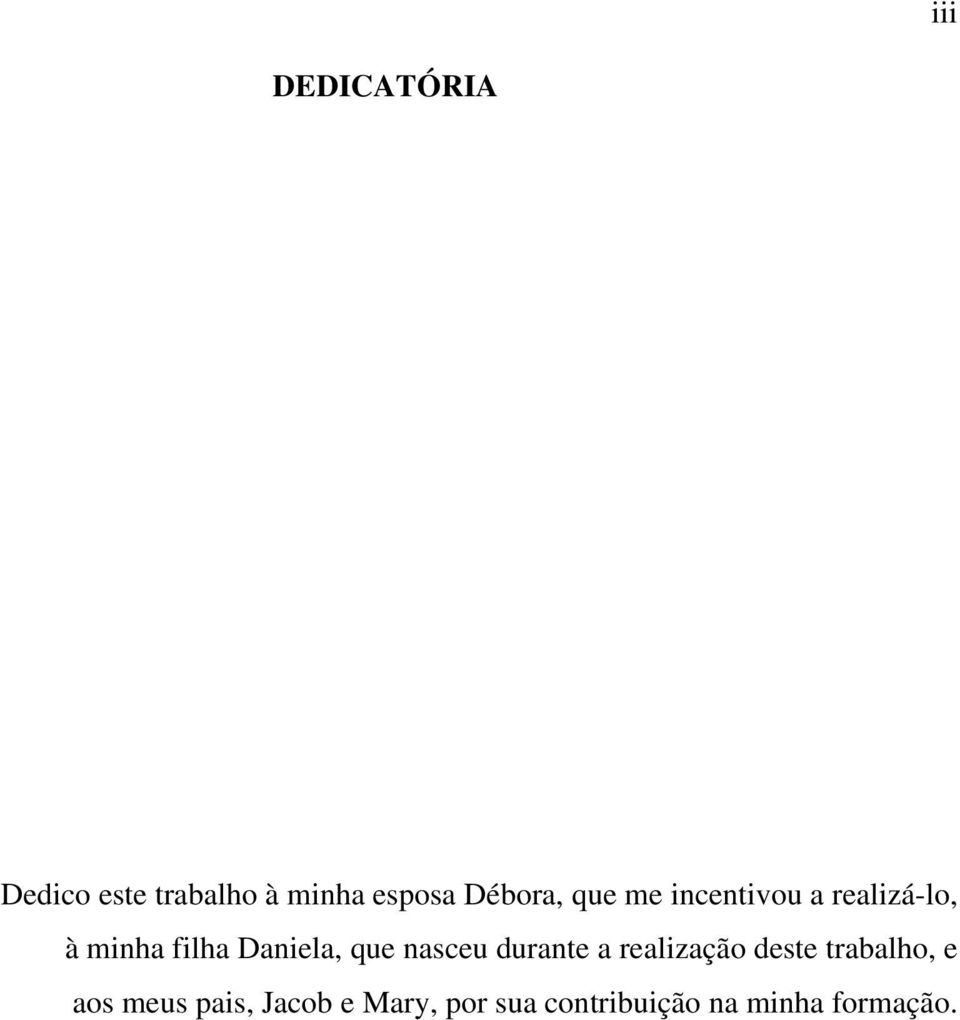 Daniela, que nasceu durante a realização deste trabalho, e