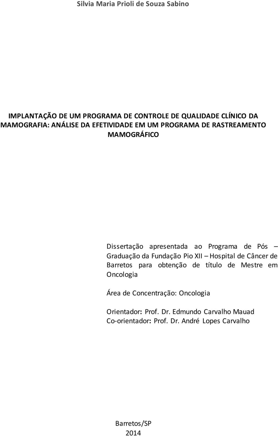 Graduação da Fundação Pio XII Hospital de Câncer de Barretos para obtenção de título de Mestre em Oncologia Área de