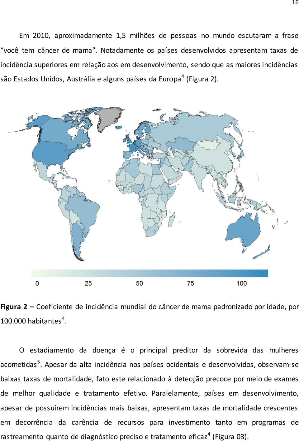Europa 4 (Figura 2). Figura 2 Coeficiente de incidência mundial do câncer de mama padronizado por idade, por 100.000 habitantes 4.