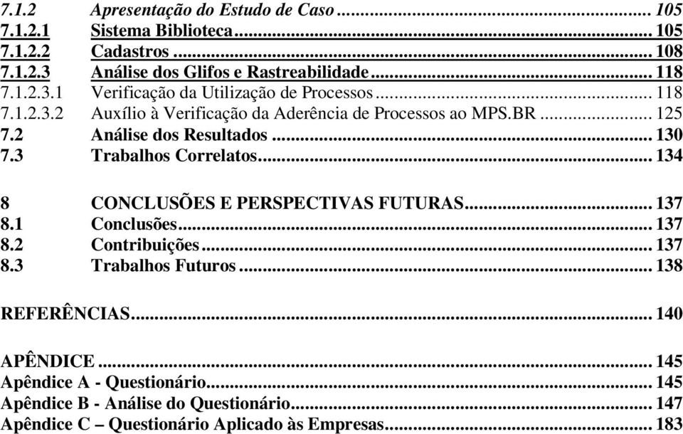 .. 34 8 CONCLUSÕES E PERSPECTIVAS FUTURAS... 37 8. Conclusões... 37 8. Contribuições... 37 8.3 Trabalhos Futuros... 38 REFERÊNCIAS... 4 APÊNDICE.