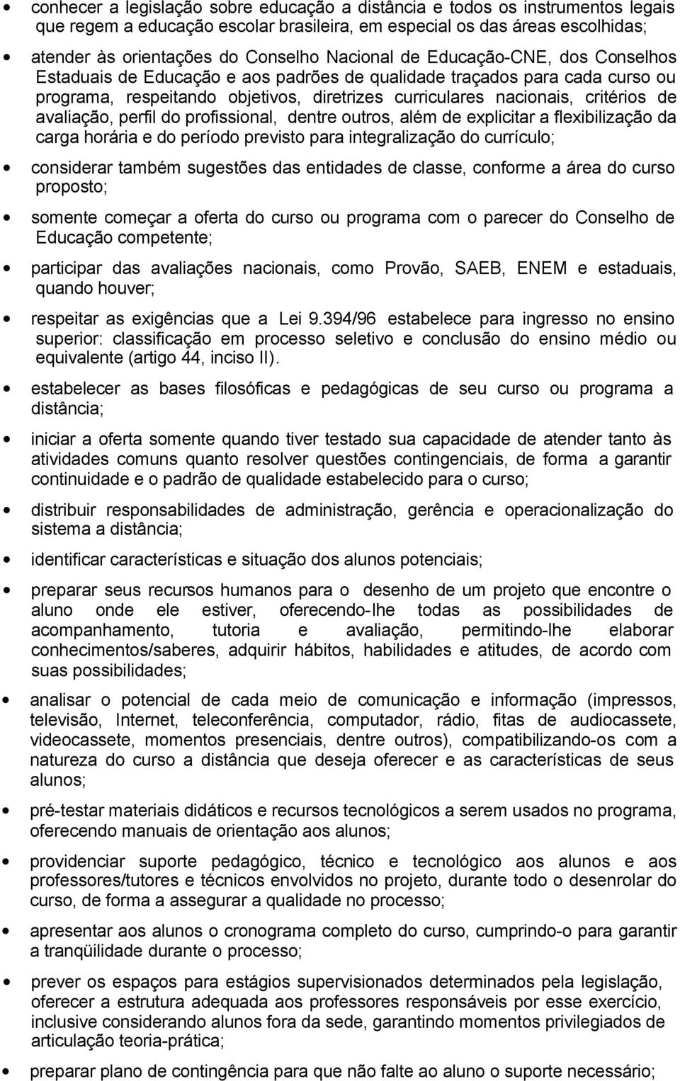 avaliação, perfil do profissional, dentre outros, além de explicitar a flexibilização da carga horária e do período previsto para integralização do currículo; considerar também sugestões das