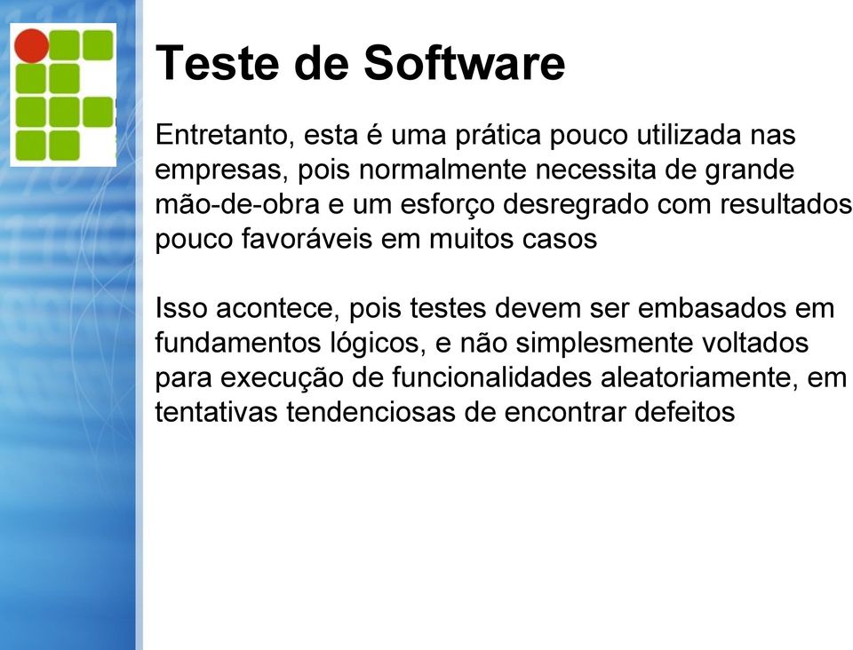 casos Isso acontece, pois testes devem ser embasados em fundamentos lógicos, e não simplesmente