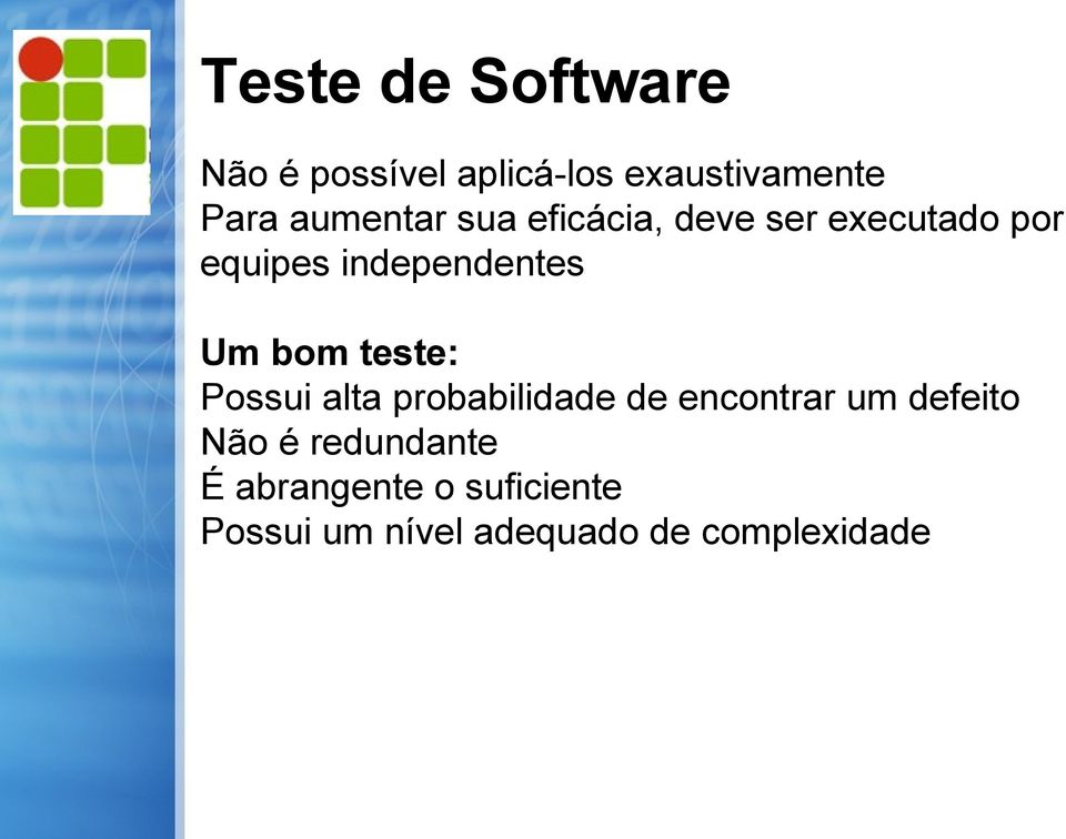 Um bom teste: Possui alta probabilidade de encontrar um defeito Não é