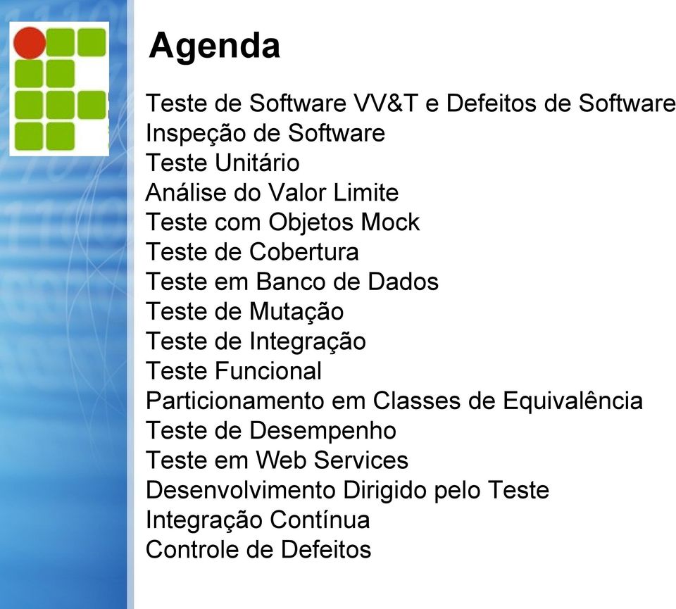 Teste de Integração Teste Funcional Particionamento em Classes de Equivalência Teste de Desempenho