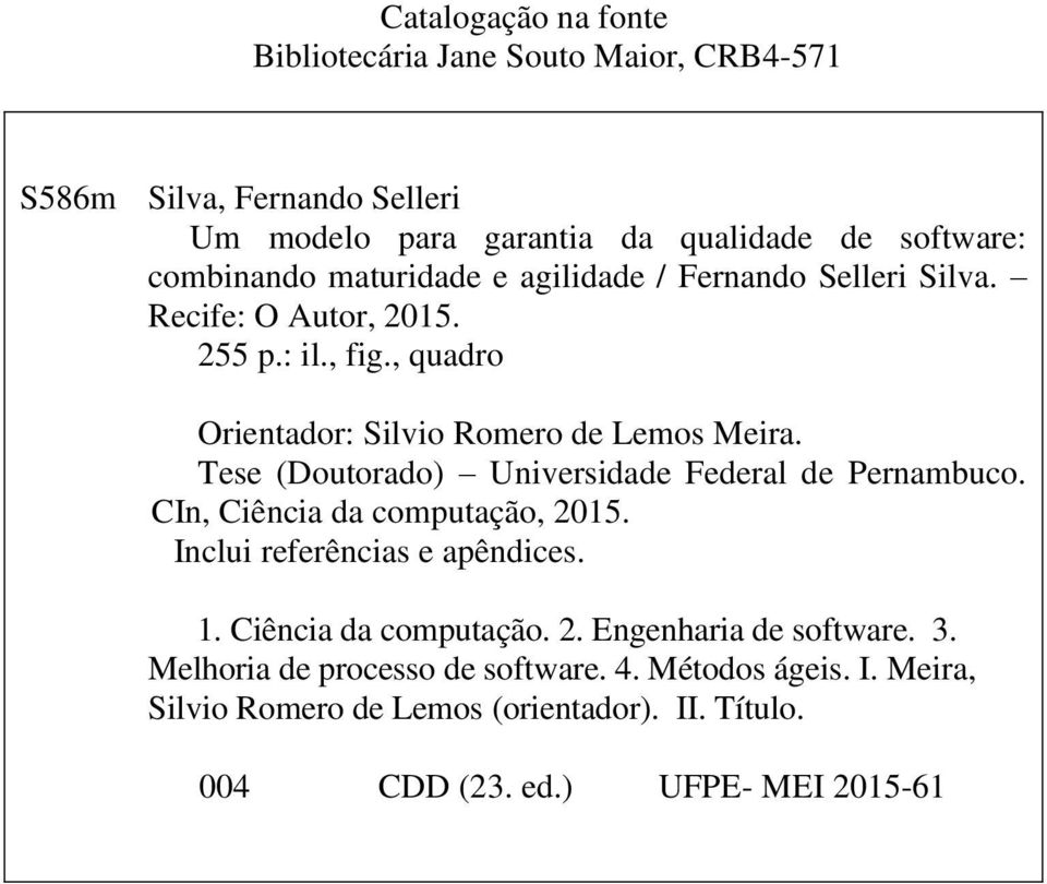 Tese (Doutorado) Universidade Federal de Pernambuco. CIn, Ciência da computação, 2015. Inclui referências e apêndices. 1. Ciência da computação. 2. Engenharia de software.
