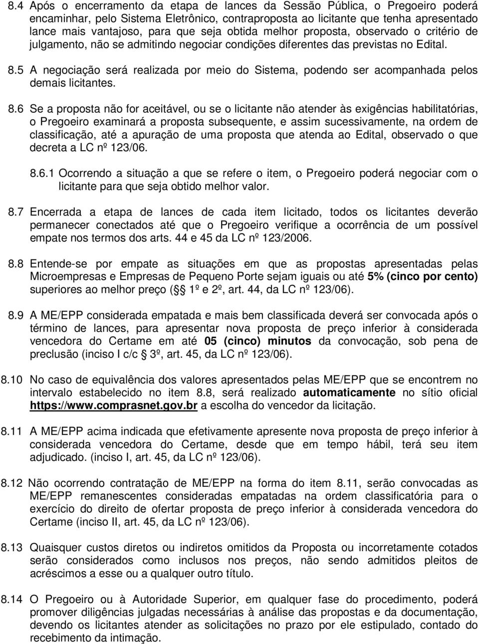 5 A negociação será realizada por meio do Sistema, podendo ser acompanhada pelos demais licitantes. 8.