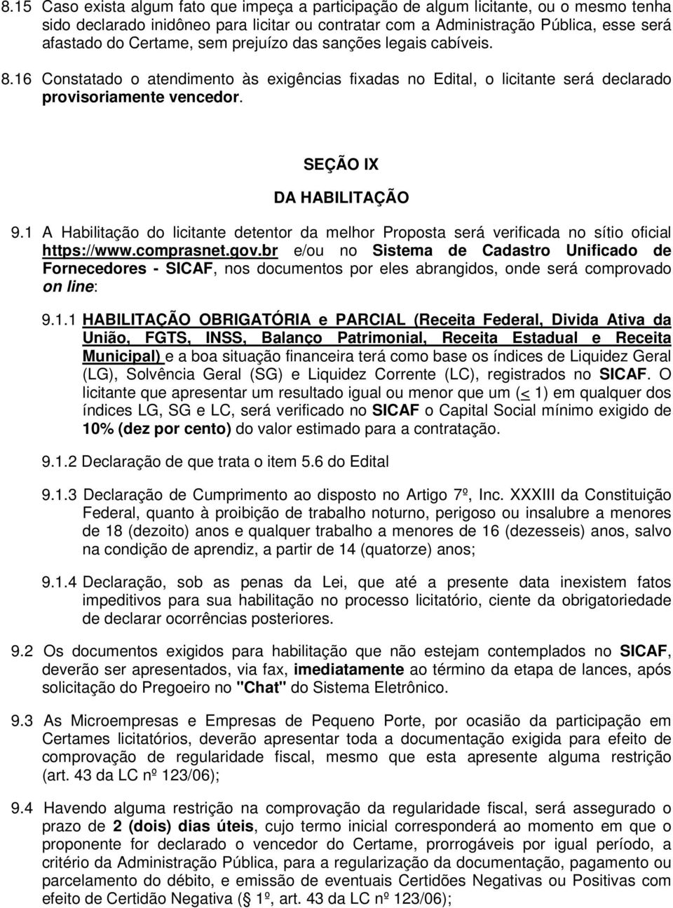 1 A Habilitação do licitante detentor da melhor Proposta será verificada no sítio oficial https://www.comprasnet.gov.