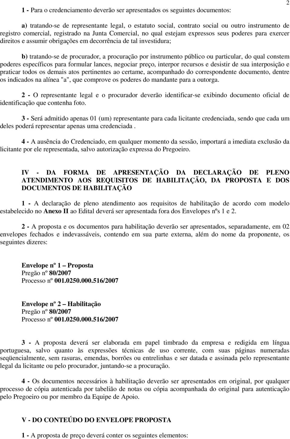 instrumento público ou particular, do qual constem poderes específicos para formular lances, negociar preço, interpor recursos e desistir de sua interposição e praticar todos os demais atos