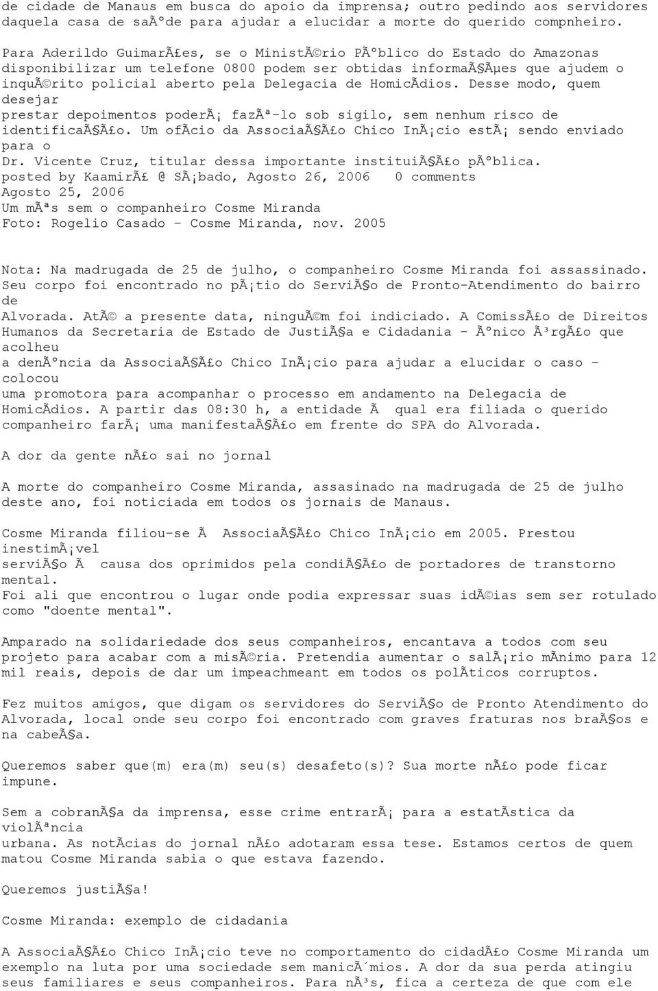 Desse modo, quem sejar prestar poimentos porã fazãª-lo sob sigilo, sem nenhum risco intificaã Ã o. Um ofãcio da AssociaÃ Ã o Chico InÃ cio estã sendo enviado para o Dr.